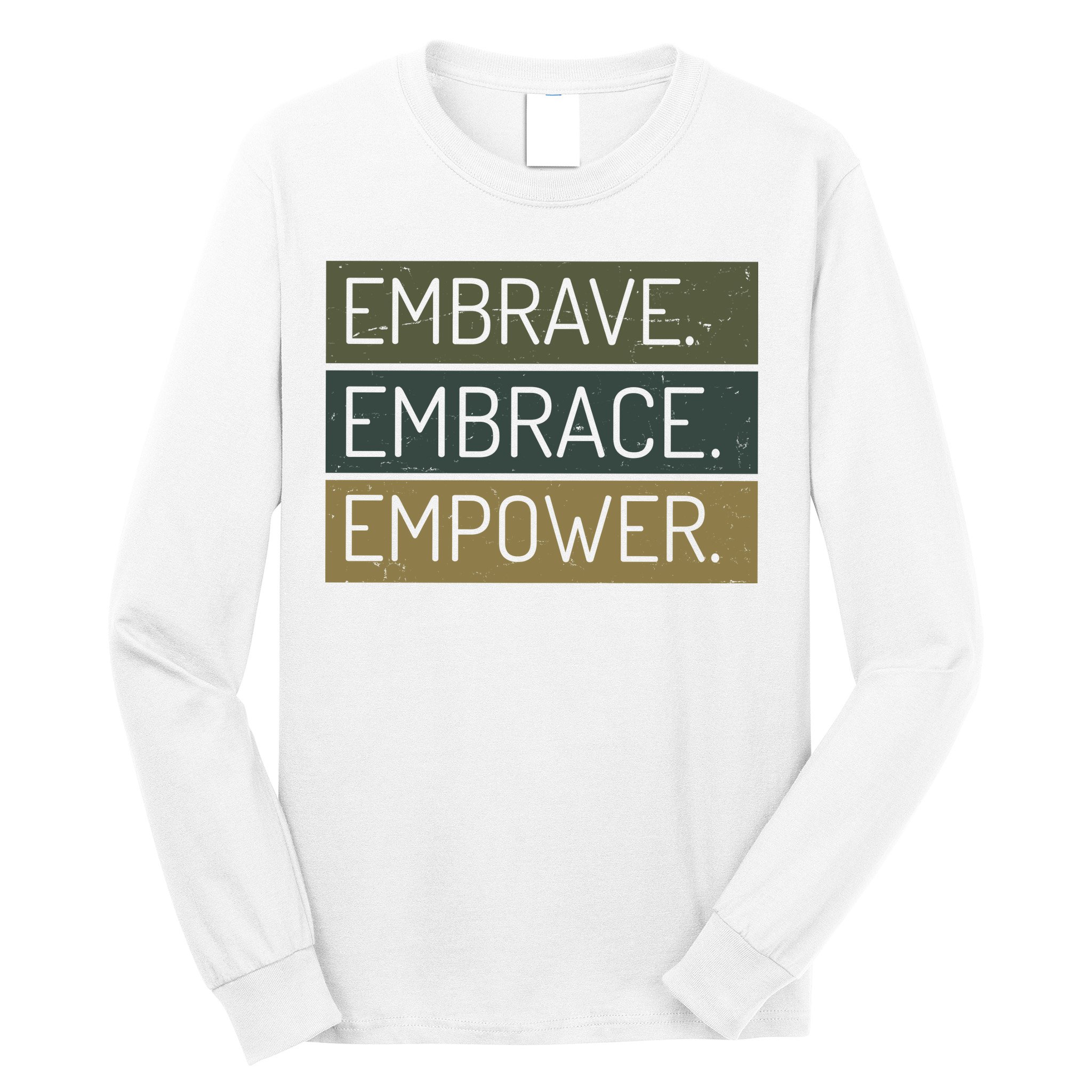 Embrave Embrace Empower Quote Long Sleeve Shirt