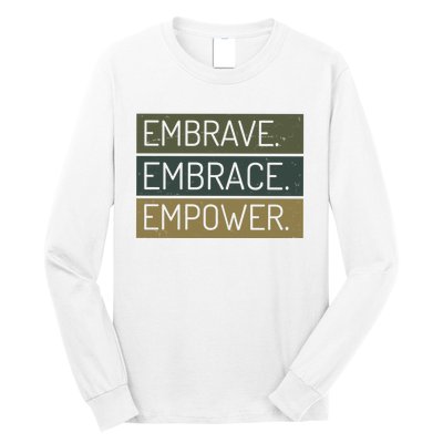 Embrave Embrace Empower Quote Long Sleeve Shirt