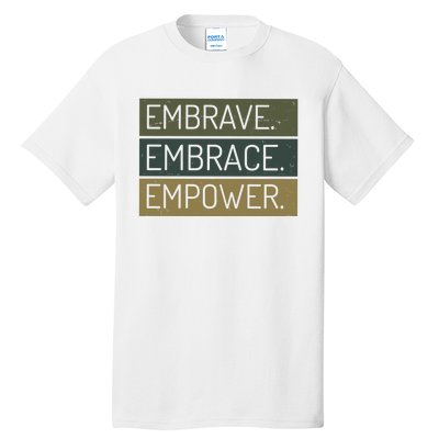 Embrave Embrace Empower Quote Tall T-Shirt