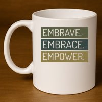 Embrave Embrace Empower Quote 11oz C Handle Ceramic Mug