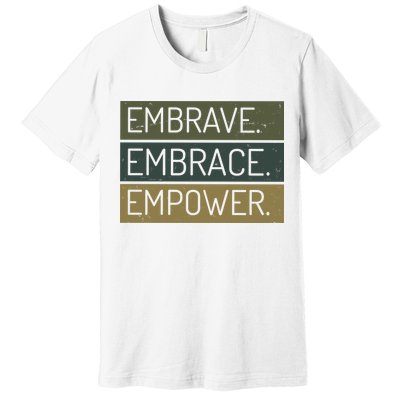 Embrave Embrace Empower Quote Premium T-Shirt