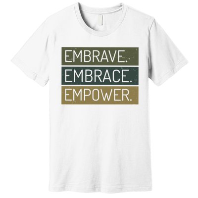 Embrave Embrace Empower Quote Premium T-Shirt