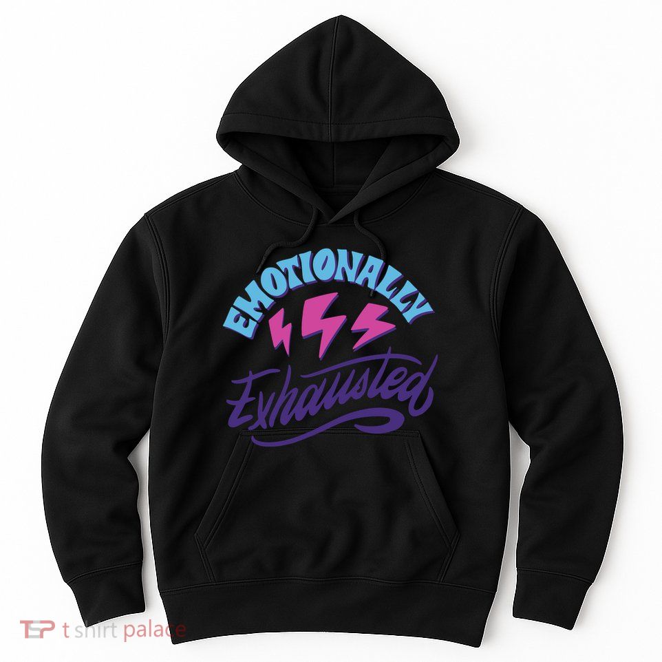 Emotionally Exhausted Hoodie