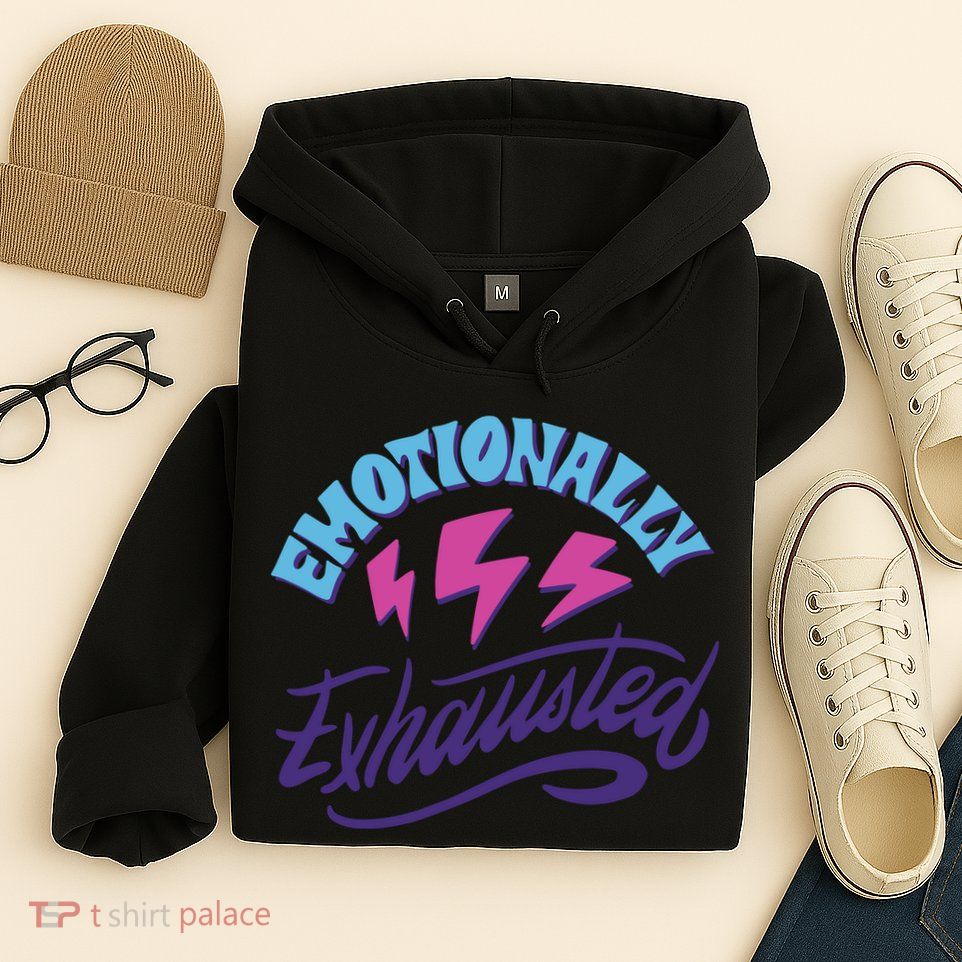 Emotionally Exhausted Hoodie