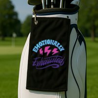 Emotionally Exhausted Golf Towel