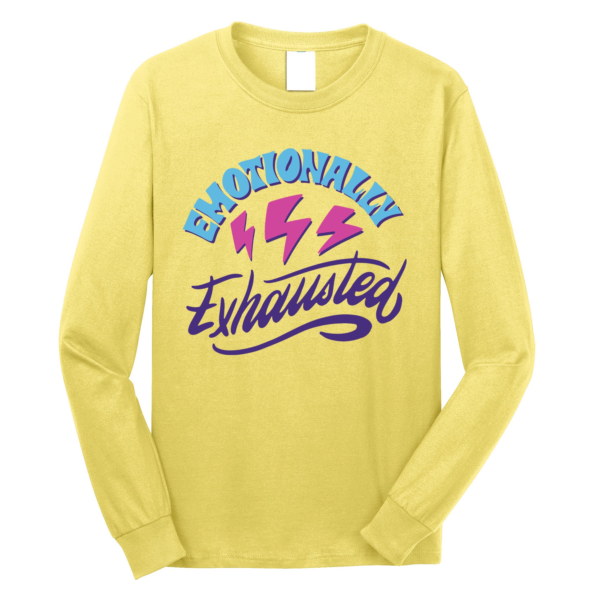 Emotionally Exhausted Long Sleeve Shirt