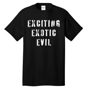 Exciting Exotic Evil Tall T-Shirt