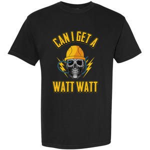 Electrician Electrical Engineer Can I Get A Watt Watt Garment-Dyed Heavyweight T-Shirt