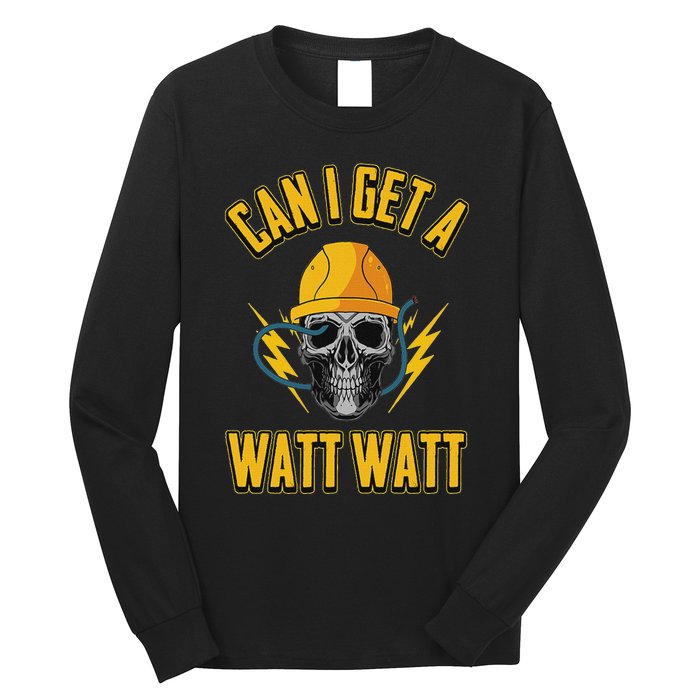 Electrician Electrical Engineer Can I Get A Watt Watt Long Sleeve Shirt