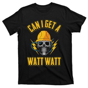 Electrician Electrical Engineer Can I Get A Watt Watt T-Shirt