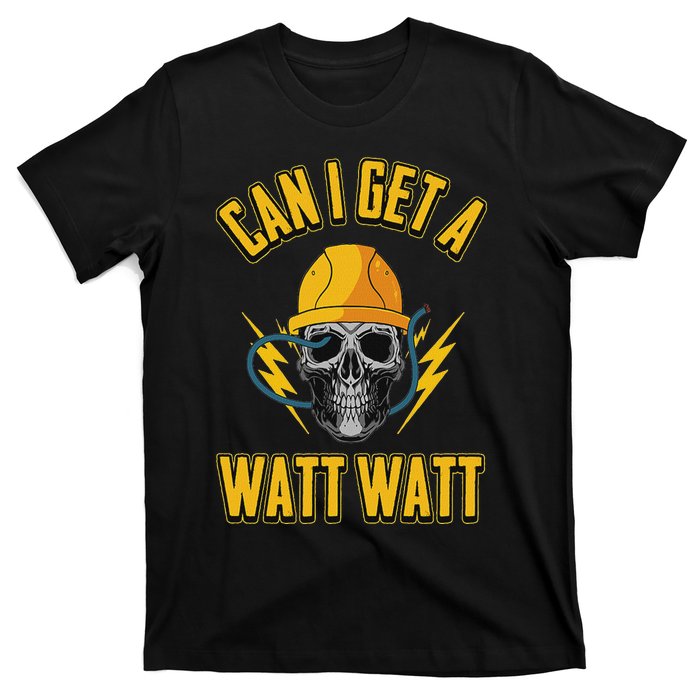 Electrician Electrical Engineer Can I Get A Watt Watt T-Shirt