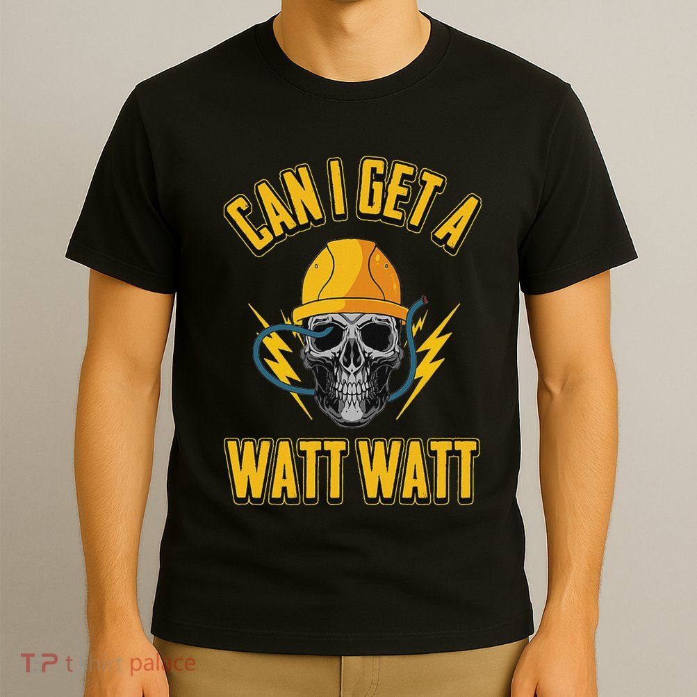 Electrician Electrical Engineer Can I Get A Watt Watt T-Shirt