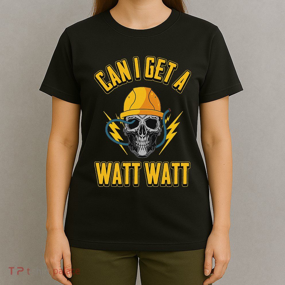 Electrician Electrical Engineer Can I Get A Watt Watt T-Shirt