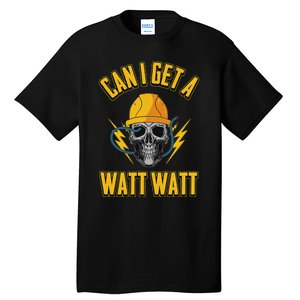 Electrician Electrical Engineer Can I Get A Watt Watt Tall T-Shirt