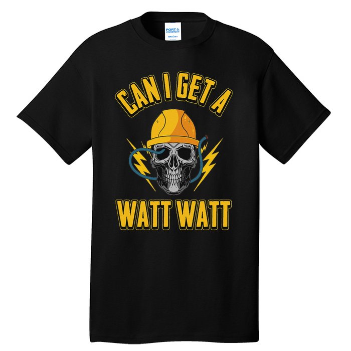 Electrician Electrical Engineer Can I Get A Watt Watt Tall T-Shirt