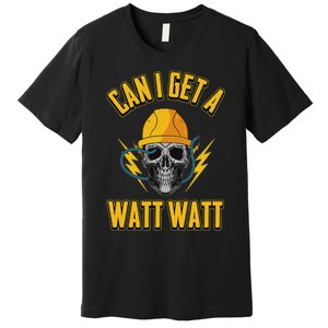 Electrician Electrical Engineer Can I Get A Watt Watt Premium T-Shirt