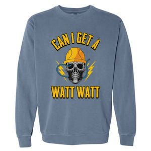 Electrician Electrical Engineer Can I Get A Watt Watt Garment-Dyed Sweatshirt