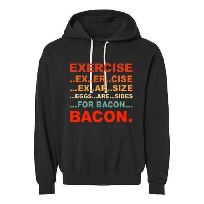 Exercise Exarsize Eggs Are Sides For Bacon Bacon Garment-Dyed Fleece Hoodie