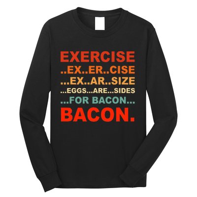 Exercise Exarsize Eggs Are Sides For Bacon Bacon Long Sleeve Shirt