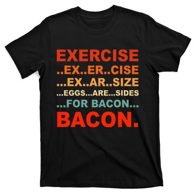 Exercise Exarsize Eggs Are Sides For Bacon Bacon T-Shirt