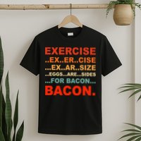 Exercise Exarsize Eggs Are Sides For Bacon Bacon T-Shirt
