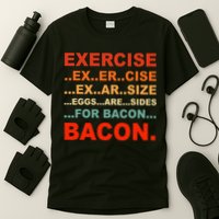 Exercise Exarsize Eggs Are Sides For Bacon Bacon T-Shirt