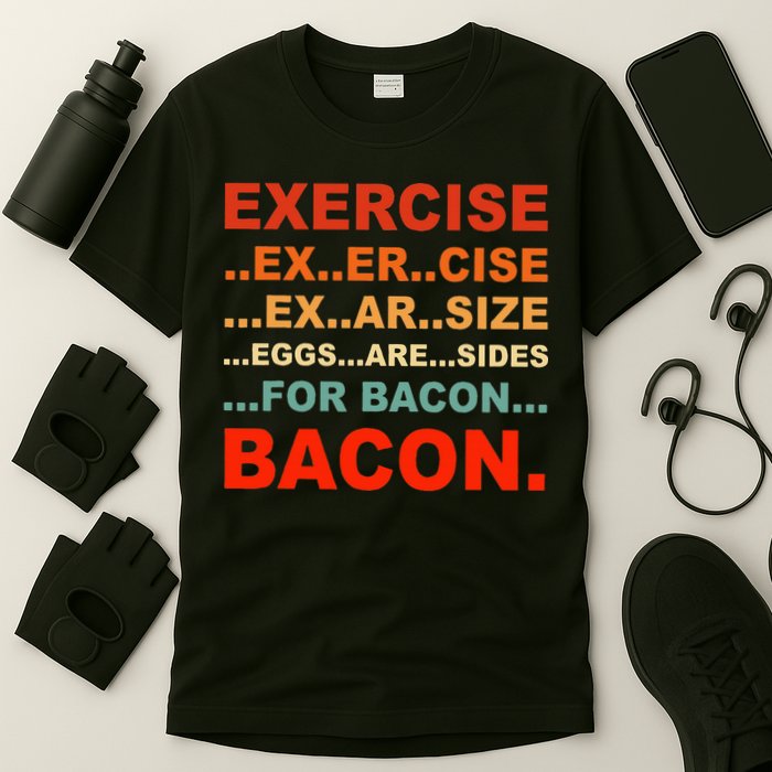Exercise Exarsize Eggs Are Sides For Bacon Bacon T-Shirt