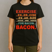 Exercise Exarsize Eggs Are Sides For Bacon Bacon T-Shirt