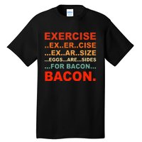 Exercise Exarsize Eggs Are Sides For Bacon Bacon Tall T-Shirt