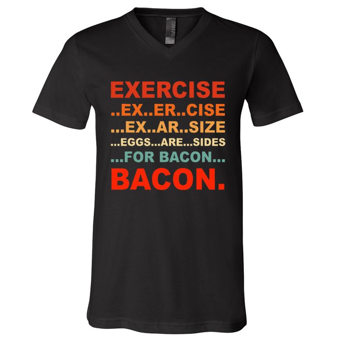 Exercise Exarsize Eggs Are Sides For Bacon Bacon V-Neck T-Shirt