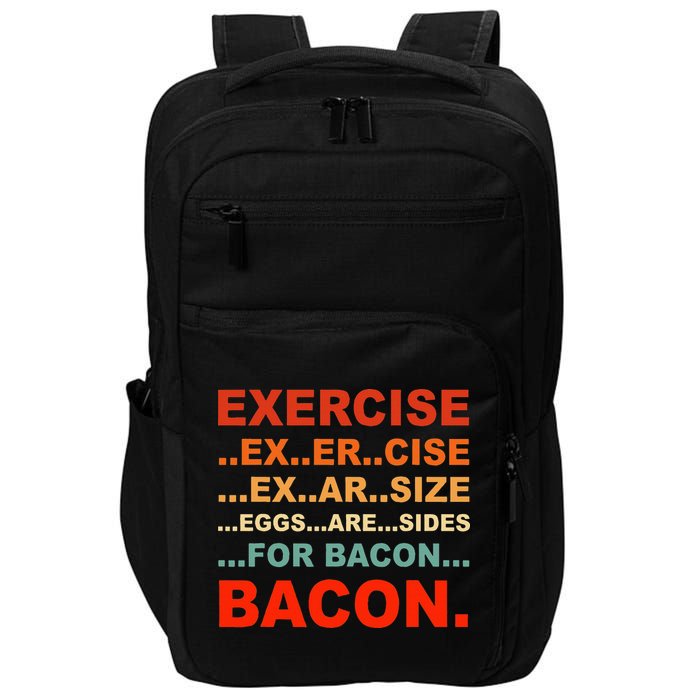 Exercise Exarsize Eggs Are Sides For Bacon Bacon Impact Tech Backpack