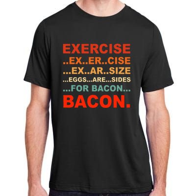 Exercise Exarsize Eggs Are Sides For Bacon Bacon Adult ChromaSoft Performance T-Shirt