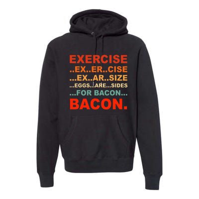 Exercise Exarsize Eggs Are Sides For Bacon Bacon Premium Hoodie