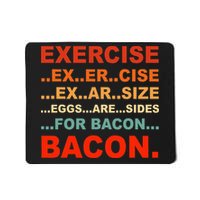 Exercise Exarsize Eggs Are Sides For Bacon Bacon Mousepad