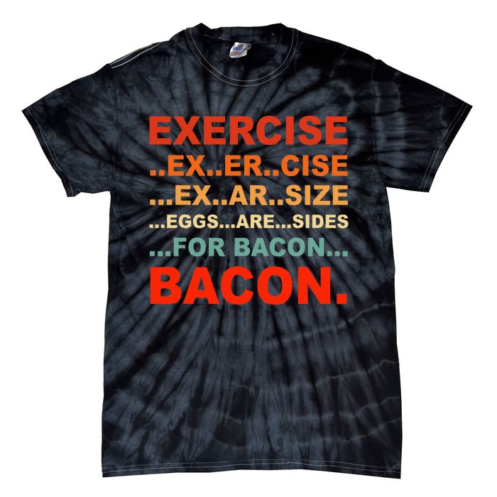 Exercise Exarsize Eggs Are Sides For Bacon Bacon Tie-Dye T-Shirt