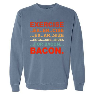 Exercise Exarsize Eggs Are Sides For Bacon Bacon Garment-Dyed Sweatshirt