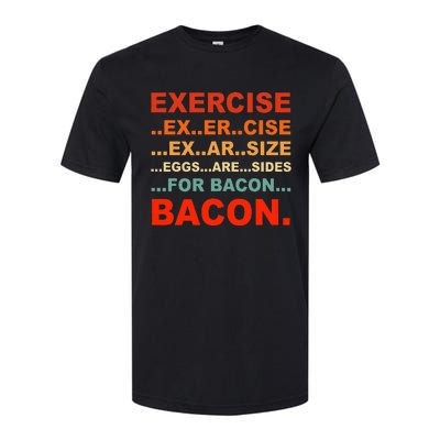 Exercise Exarsize Eggs Are Sides For Bacon Bacon Softstyle CVC T-Shirt