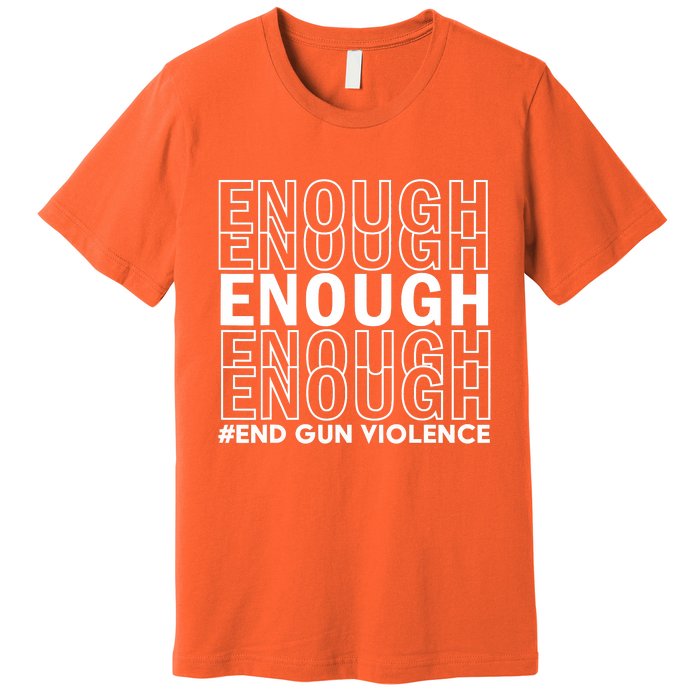 Enough End Gun Violence Awareness Day Wear Orange Premium T-Shirt