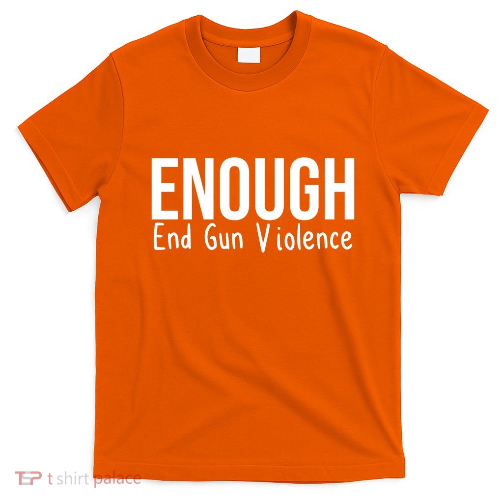 Enough End Gun Violence No More Guns T-Shirt