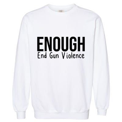 Enough End Gun Violence No More Guns Garment-Dyed Sweatshirt