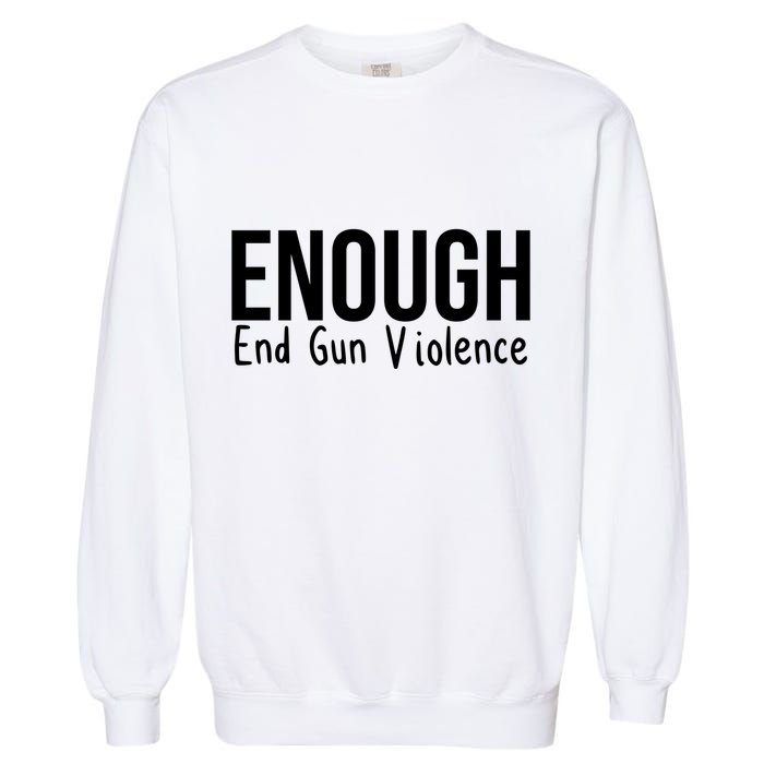 Enough End Gun Violence No More Guns Garment-Dyed Sweatshirt