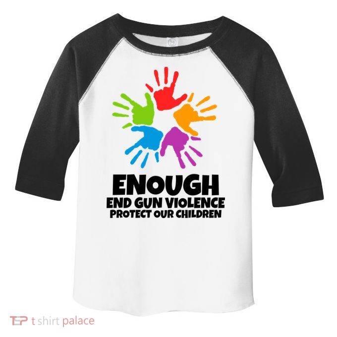 Enough End Gun Violence Protect Our Children Handprint Toddler Fine Jersey T-Shirt