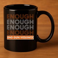 Enough End Gun Violence 11oz C Handle Ceramic Mug