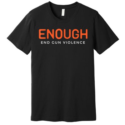 Enough End Gun Violence No Gun Awareness Day Wear Orange Premium T-Shirt