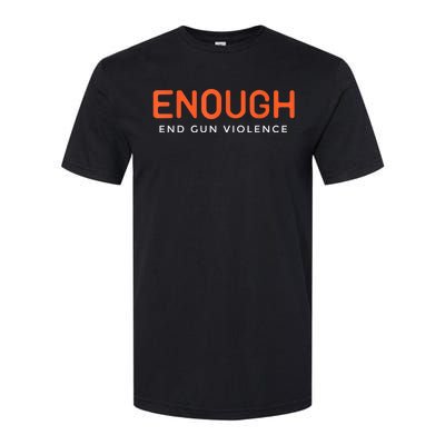 Enough End Gun Violence No Gun Awareness Day Wear Orange Softstyle CVC T-Shirt