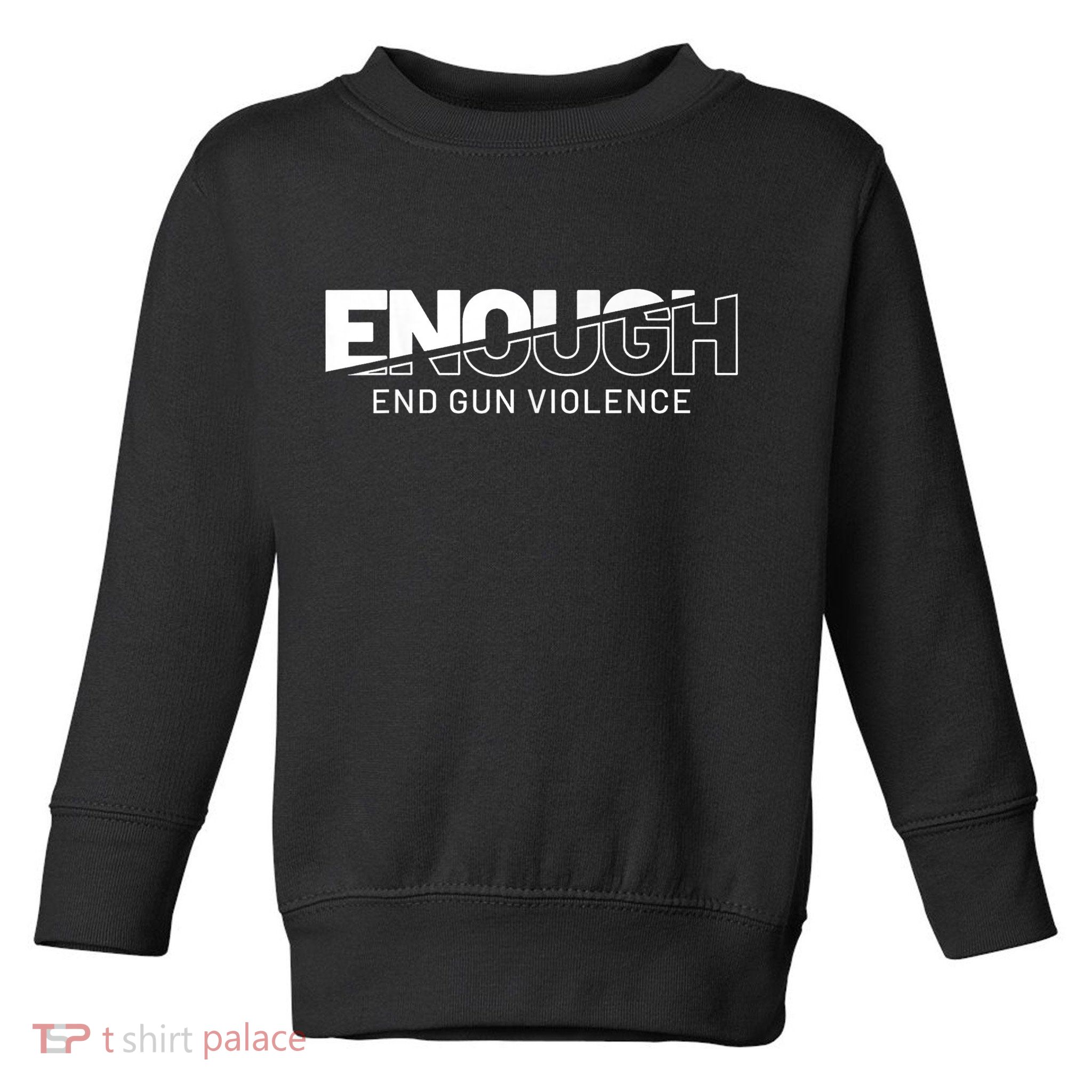 Enough End Gun Violence No Gun Awareness Day Wear Orange Toddler Sweatshirt