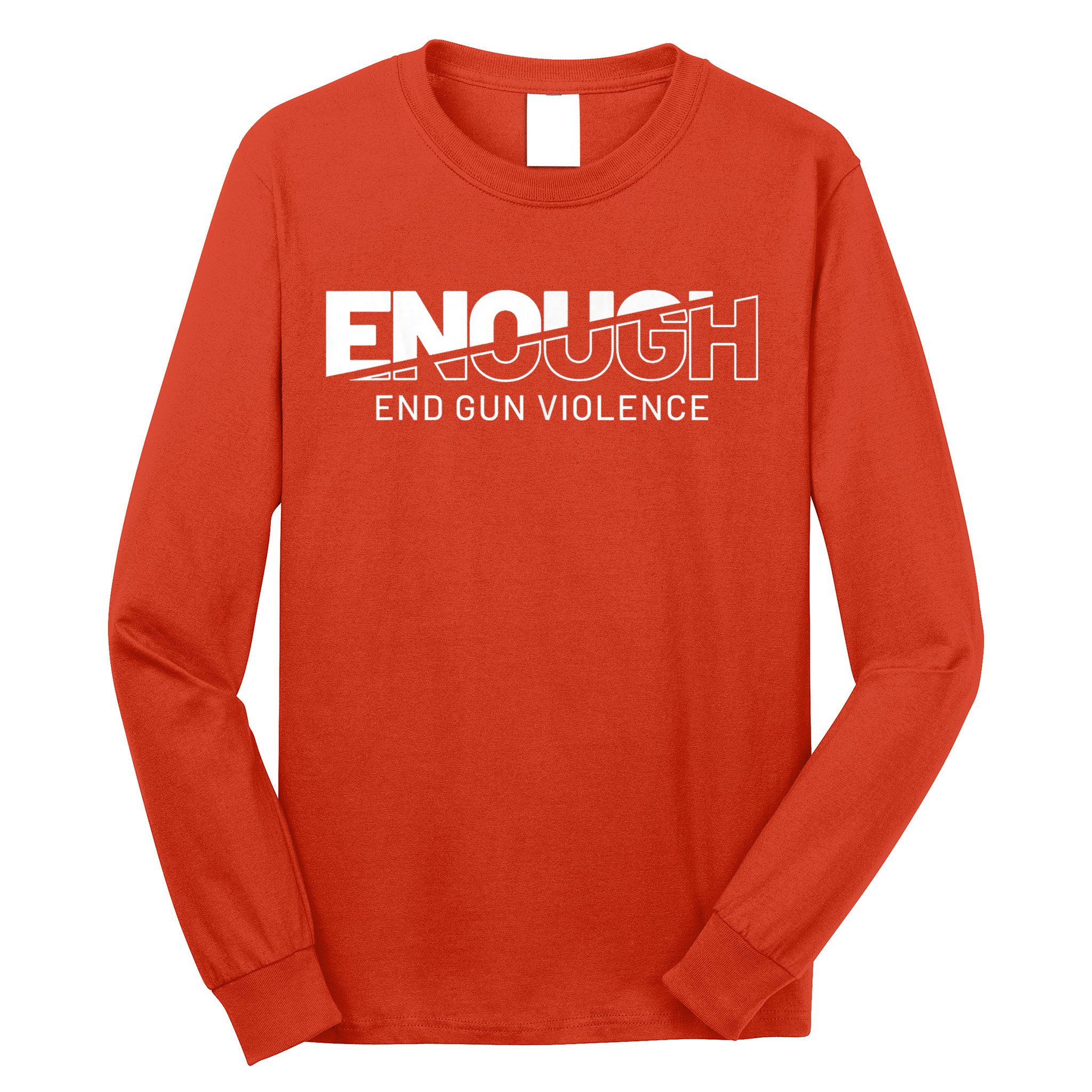 Enough End Gun Violence No Gun Awareness Day Wear Orange Long Sleeve Shirt