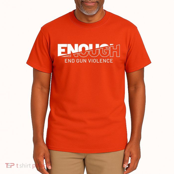 Enough End Gun Violence No Gun Awareness Day Wear Orange Tall T-Shirt