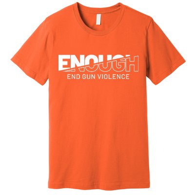Enough End Gun Violence No Gun Awareness Day Wear Orange Premium T-Shirt