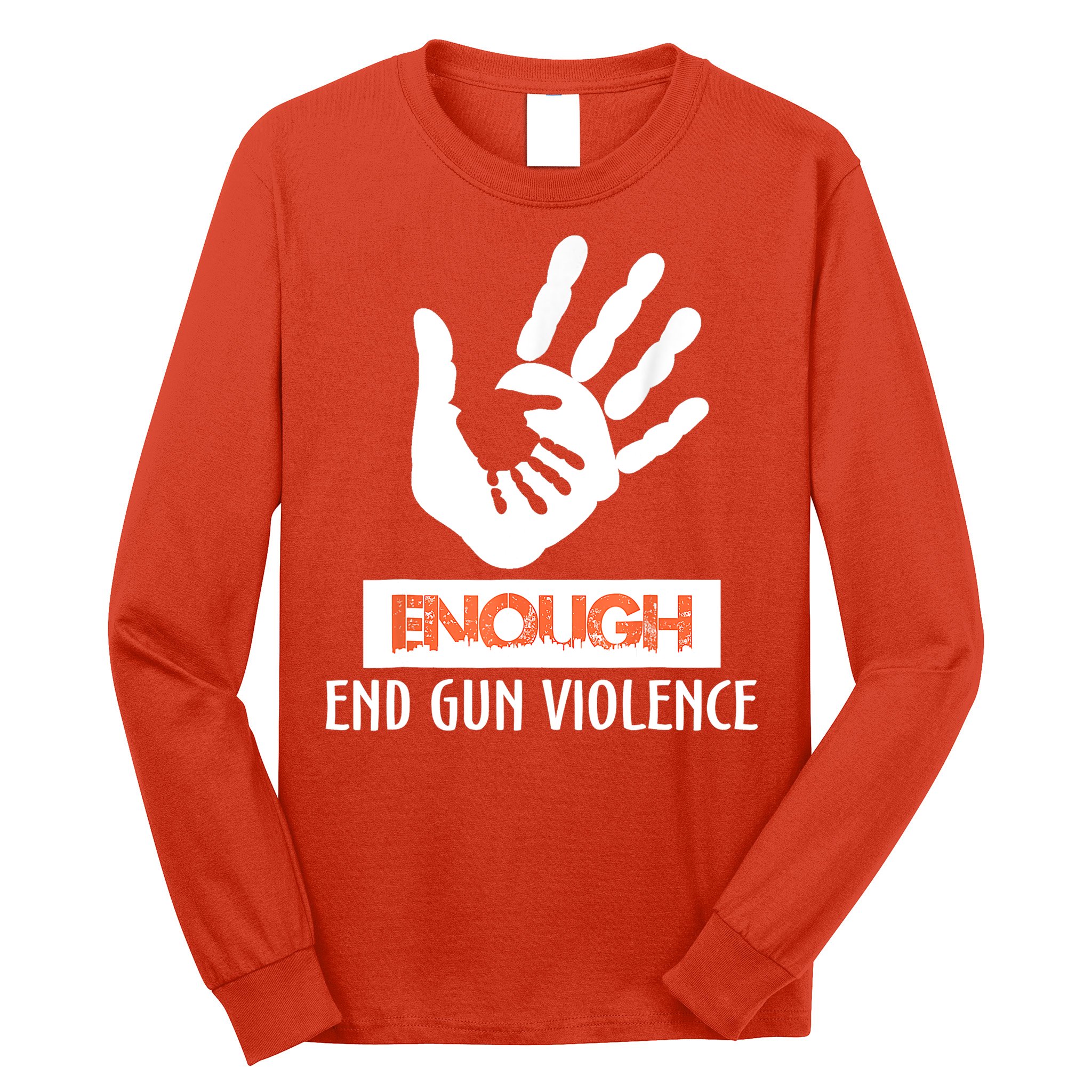 Enough End Gun Violence No Gun Awareness Day Wear Orange Long Sleeve Shirt